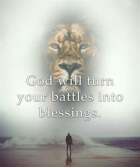 God Will Turn Your Battles Into Blessings Quotes About God Blessed God
