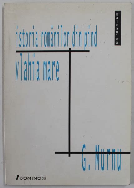 Istoria Romanilor Din Pind Vlahia Mare De George Murnu