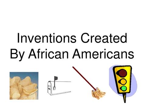 Ppt Inventions Created By African Americans Powerpoint Presentation