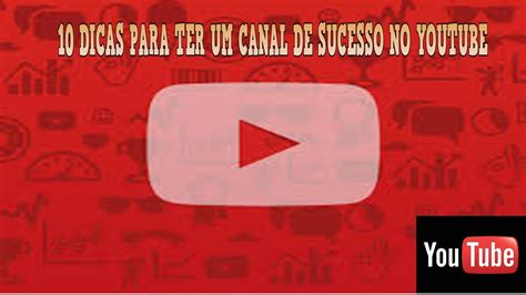 10 dicas para ter um canal de sucesso no youtube youtube