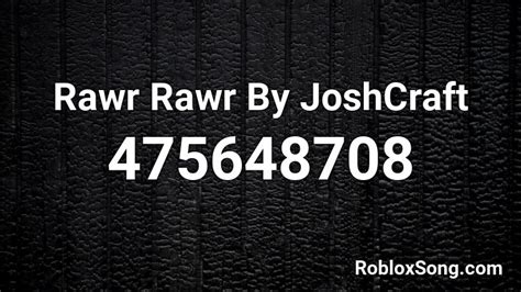 Rawr Rawr By Joshcraft Roblox Id Roblox Music Codes