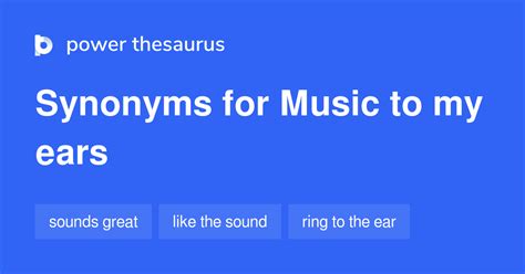 Music To My Ears Synonyms 17 Words And Phrases For Music To My Ears