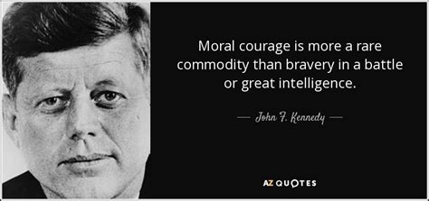 John F Kennedy Quote Moral Courage Is More A Rare Commodity Than