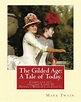 The Gilded Age: A Tale of Today. By: Mark Twain and By: Charles Dudley ...