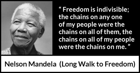 Nelson Mandela “freedom Is Indivisible The Chains On Any”