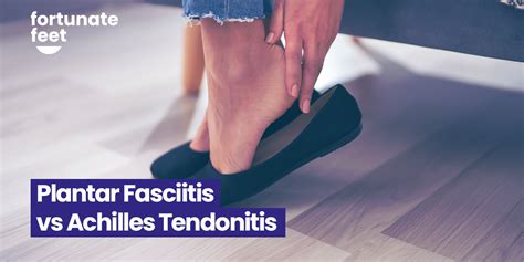 Plantar Fasciitis Vs Achilles Tendonitis Similarities And Differences Fortunate Feet