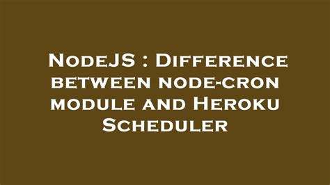 Nodejs Difference Between Node Cron Module And Heroku Scheduler Youtube