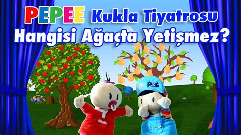 Pepee li Kukla Tiyatrosu Hangisi Ağaçta Yetişmez Düşyeri YouTube