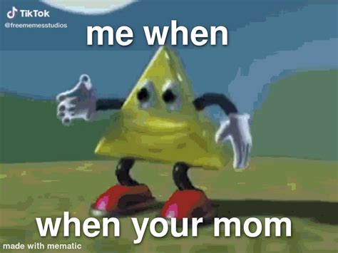 Me When Your Mom Memes