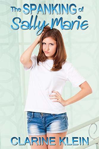 The Spanking Of Sally Marie A Spanked Teen Novella By Clarine Klein