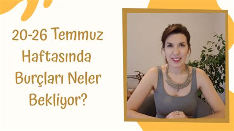 Temmuz Haftas Nda Ve Yeni Ay Da Bur Lar Neler Bekliyor