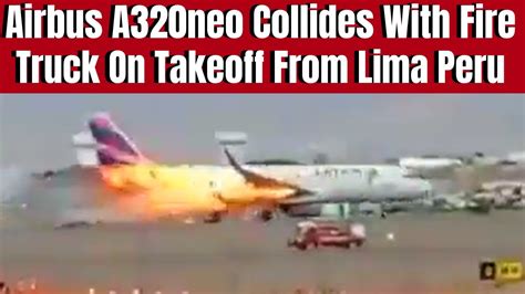 Airbus A320 Crashes Into Firetruck On Takeoff From Lima Peru Multiple