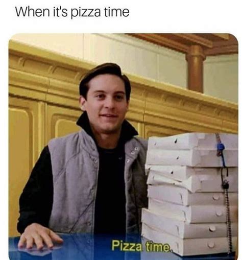 When Its Pizza Time Pizza Time Know Your Meme
