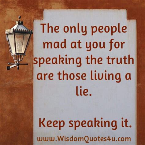 What do u get someone who has everything. The only people mad at you for speaking the truth - Wisdom ...