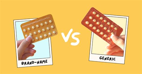 generic versus brand name birth control everything you need to know to decide between the two