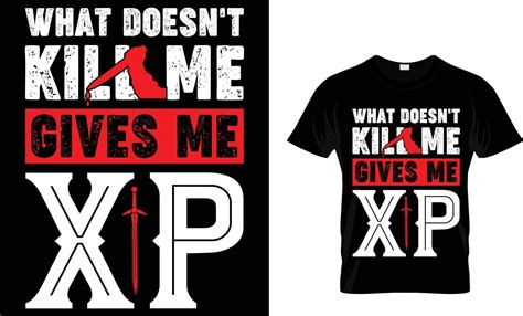 Gaming Lover Vector And Graphics T Shirt Design What Doesn T Kill Me Gives Me Xp 13445576