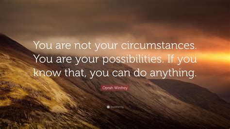 Oprah Winfrey Quote You Are Not Your Circumstances You Are Your