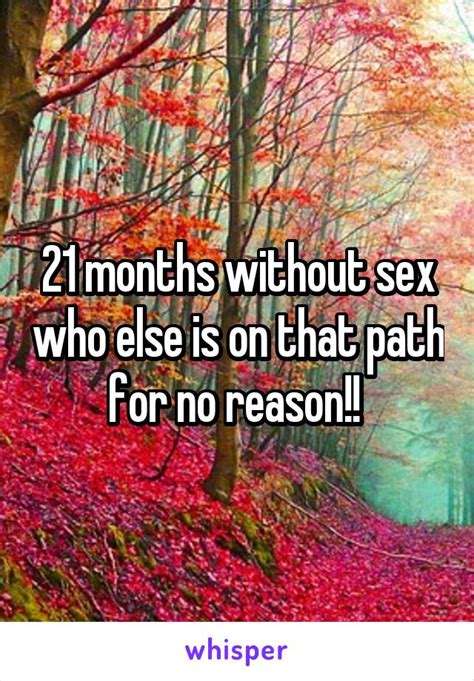 21 Months Without Sex Who Else Is On That Path For No Reason
