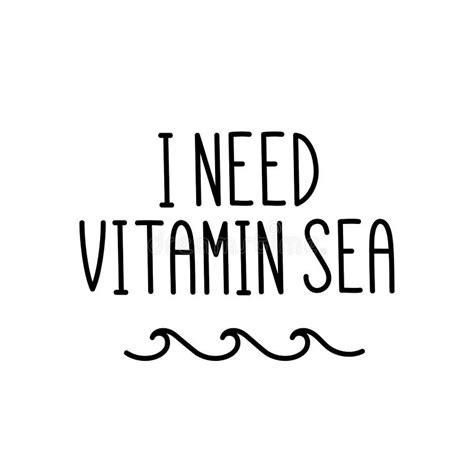 The Calligraphic Quote I Need Vitamin Sea Handwritten Of Black Ink On