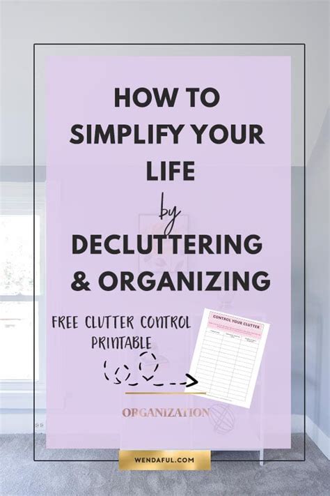 How To Simplify Your Life By Decluttering And Organizing Wendaful