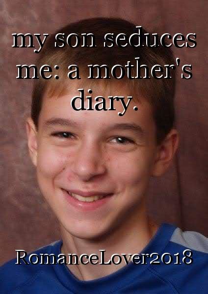 My Son Seduces Me A Mothers Diary Book By Romancelover2018