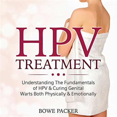 Hpv Treatment Understanding The Fundamentals Of Hpv And Curing Genital Warts Both
