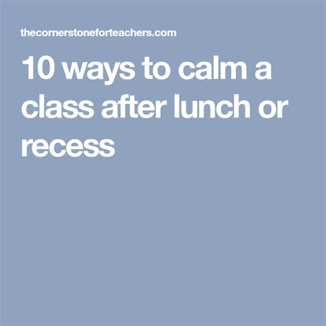 10 Ways To Calm A Class After Lunch Or Recess Recess Recess Ideas