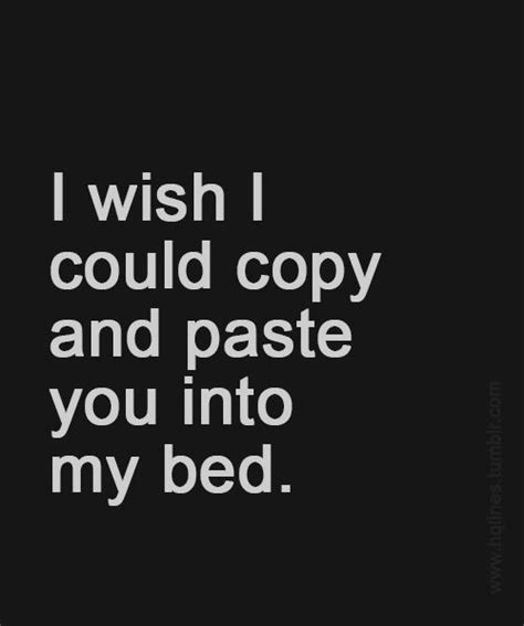 I Wish I Could Copy And Paste You Into My Bed Pictures