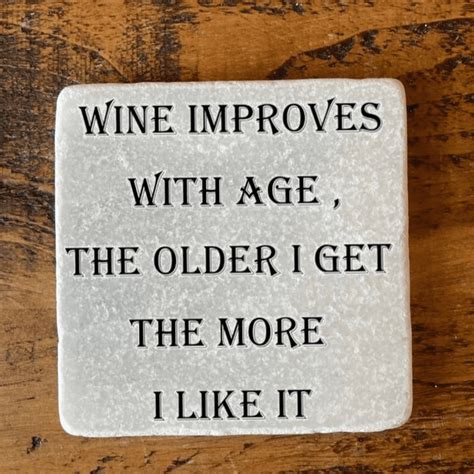 Wine Improves With Age And I Improve With Wine