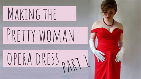 Part 1 Making The Pretty Woman Opera Dress Youtube