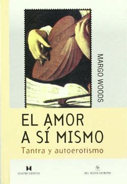 Libro El Amor A Si Mismo Tantra Y Autoerotismo Margo Woods ISBN
