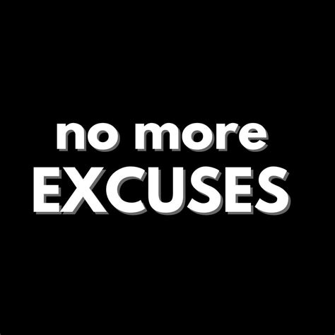 No More Excuses Short Quote Stay Motivated Never Give Up Quotes