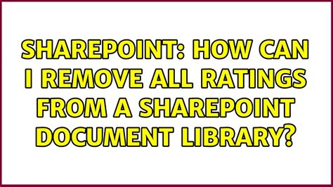 Sharepoint How Can I Remove All Ratings From A SharePoint Document Library Solutions