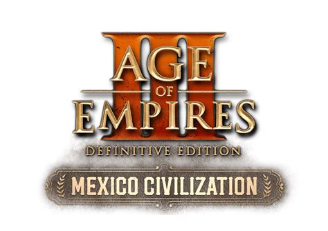 Age Of Empires Iii Definitive Edition Mexico Civilization Age Of