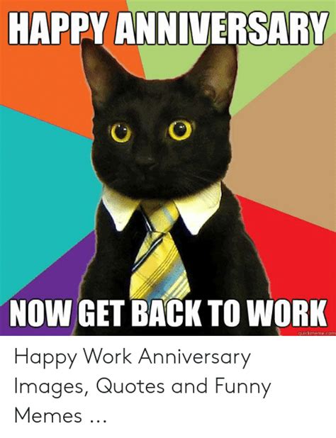 (and laugh a little.) these memes will help you do both. HAPPY ANNIVERSARY NOW GET BACK TO WORK Uickmemecom Happy ...