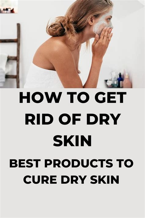 How To Get Rid Of Dry Skin Dry Skincare Routine Best Products For