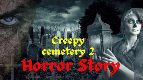 True Horrific Cemetery Horror Stories Horrified Horror YouTube
