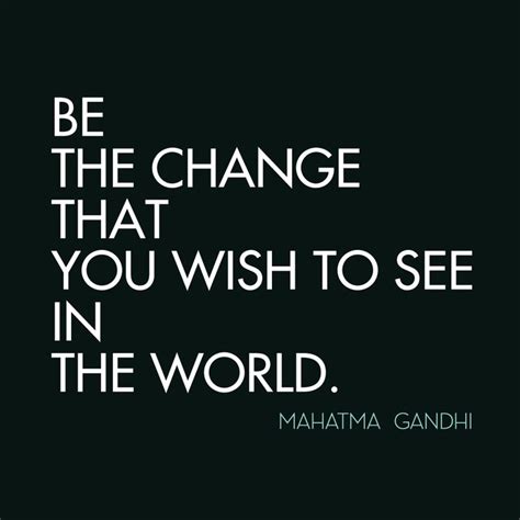 Be The Change Mahatma Gandhi Quotes Quotesgram