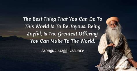 The Best Thing That You Can Do To This World Is To Be Joyous Being