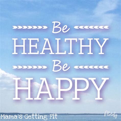 Be Healthy Be Happy Happy Mama Healthy Get Fit