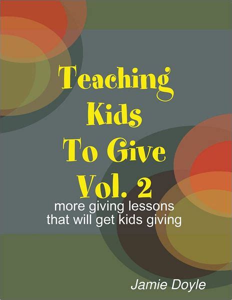 Teaching Kids To Give Vol 2 More Giving Lessons That Will Get Kids