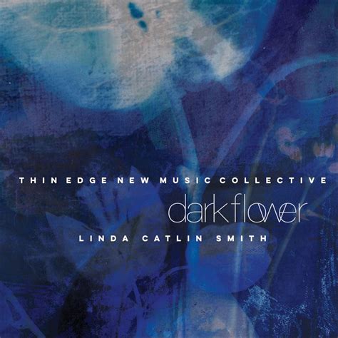 ‎linda Catlin Smith Dark Flower Thin Edge New Music Collectiveのアルバム Apple Music