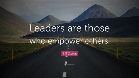 Bill Gates Quote Leaders Are Those Who Empower Others