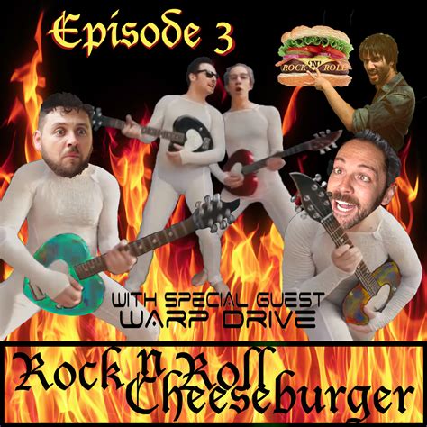 Episode Three With Warp Drive Rock N Roll Cheeseburger Podcast