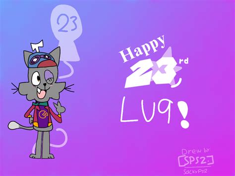 Happy 23rd B Day Lu9 By Sackyartz On Deviantart