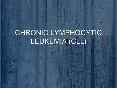 Solution What Is Chronic Lymphocytic Leukemia Cll Causes Sign And