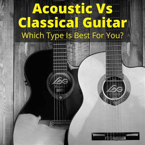 Acoustic Vs Classical Guitar Which Type Is Best For You