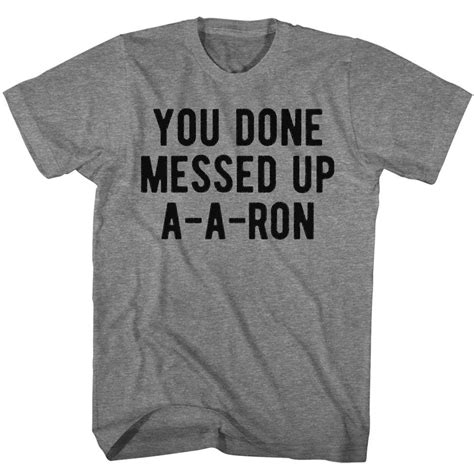 You Done Messed Up A A Ron Shirt Etsy