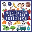 Meine Ersten Worte Auf Friesisch: Friesisch lernen für Kinder und ...