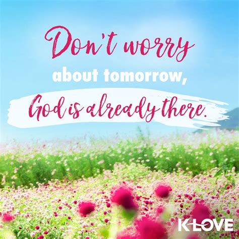 If You Are Worried About What Tomorrow Will Bring Remember That Gods